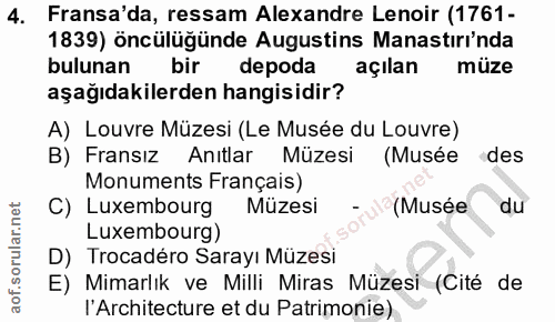 4. soru: Fransa'da, ressam Alexandre Lenoir (1761- 1839) öncülüğünde Augustins Manastırı'nda bulunan bir depoda açılan müze aş…