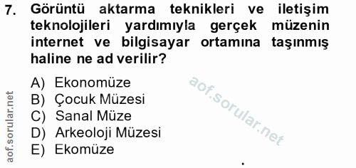 7. soru: Görüntü aktarma teknikleri ve iletişim teknolojileri yardımıyla gerçek müzenin internet ve bilgisayar ortamına taşınm…