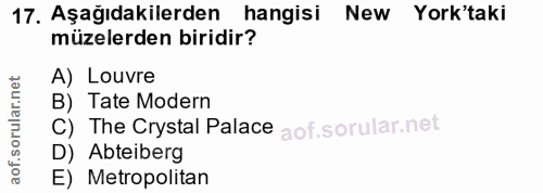 17. soru: Aşağıdakilerden hangisi New Yok'taki müzelerden biridir? lar.net A) Louvre B) Tate Modern C) The Crystal Palace D) Ab…