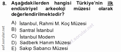 8. soru: Aşağıdakilerden hangisi Türkiye'nin ilk endüstriyel arkeoloji müzesi olarak değerlendirilmektedir? A) İstanbul, Rahmi…