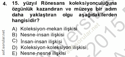 4. soru: 15. yüzyıl Rönesans koleksiyonculuğuna özgünlük kazandıran ve müzeye bir adım daha yaklaştıran olgu aşağıdakilerden h…