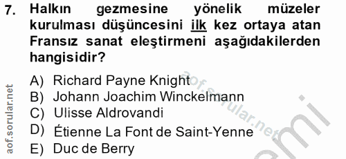 7. soru: Halkın gezmesine yönelik müzeler kurulması düşüncesini ilk kez ortaya atan Fransız sanat eleştirmeni aşağıdakilerden…