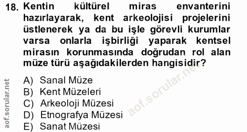 18. soru: Kentin kültürel miras envanterini hazırlayarak, kent arkeolojisi projelerini üstlenerek ya da bu işle görevli kurumla…
