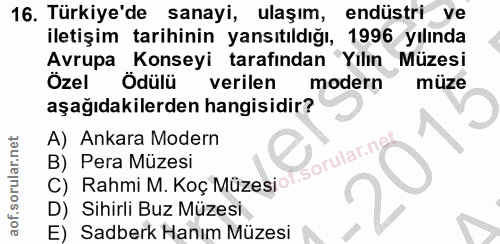 16. soru: Türkiye'de sanayi, ulaşım, endüstri ve iletişim tarihinin yansıtıldığı, 1996 yılında Avrupa Konseyi tarafından , 'Yıl…