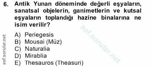 6. soru: Antik Yunan döneminde değerli eşyaların, sanatsal objelerin, ganimetlerin ve kutsal eşyaların toplandığı hazine binal…