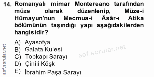 14. soru: Romanyalı mimar Montereano tarafindan müze olarak düzenlenip, Müze-i Hûmayun'nun Mecmua-i Âsâr-ı Atika bölümünün taşı…
