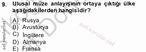 9. soru: Ulusal müze anlayışının ortaya çıktığı ülke aşağıdakilerden hangisidir? A) Rusya B) Avusturya C) Ingiltere D) Almanya…