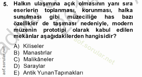 5. soru: Halkın ulaşımına açık olmasının yanı sıra eserlerin toplanması, korunması, halka sunulması gibi müzeciliğe has bazı ö…