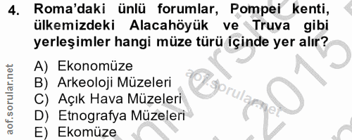 4. soru: Roma'daki ünlü forumlar, Pompei kenti, ülkemizdeki Alacahöyük ve Truva gibi yerleşimler hangi müze türü içinde yer al…