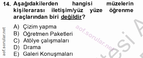 14. soru: Aşağıdakilerden hangisi müzelerin kişilerarası iletişim/yüz yüze öğrenme araçlarından biri değildir? A) Çizim yapma B…