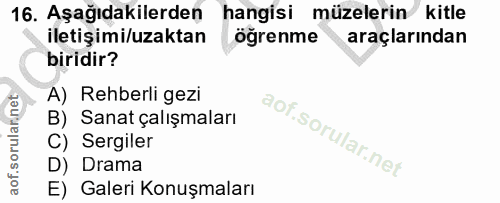 16. soru: Aşağıdakilerden hangisi müzelerin kitle iletişimi/uzaktan öğrenme araçlarından biridir? A) Rehberli gezi B) Sanat çal…