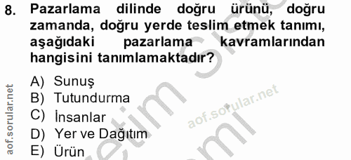 8. soru: Pazarlama dilinde l doğru ürünü, doğru zamanda, doğru yerde teslim etmek tanımı, aşağıdaki pazarlama kavramlarından h…
