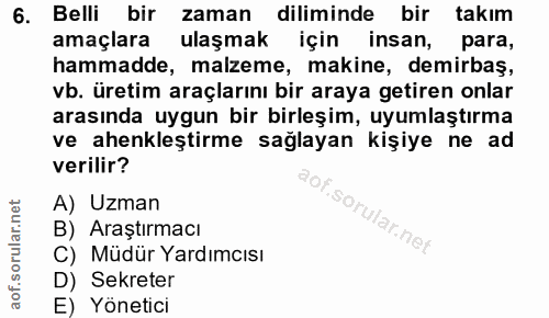 6. soru: Belli bir zaman diliminde bir takım amaçlara ulaşmak için insan, para, hammadde, malzeme, makine, demirbaş, vb. üreti…