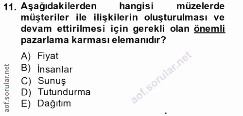 11. soru: Aşağıdakilerden hangisi müzelerde müşteriler ile ilişkilerin oluşturulması ve devam ettirilmesi için gerekli olan öne…