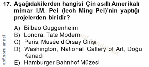17. soru: Aşağıdakilerden hangisi Çin asıllı Amerikalı mimar I.M. Pei (leoh Ming Pei)'nin yaptığı projelerden biridir? A) Bilba…