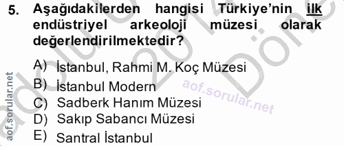 5. soru: Aşağıdakilerden hangisi Türkiye'nin ilk endüstriyel arkeoloji müzesi olarak değerlendirilmektedir? A) İstanbul, Rahmi…