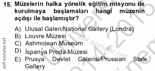 15. soru: Müzelerin halka yönelik eğitim misyonu ile kurulmaya başlamaları hangi müzenin açılışı ile başlamıştır? A) Ulusal Gal…