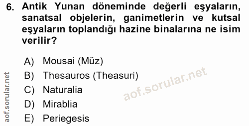 6. soru: Antik Yunan döneminde değerli eşyaların, sanatsal objelerin, ganimetlerin ve kutsal eşyaların toplandığı hazine binal…