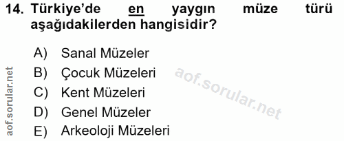 14. soru: Türkiye'de en yaygin müze türü aşağıdakilerden hangisidir? A) Sanal Müzeler B) Çocuk Müzeleri C) Kent Müzeleri D) Gen…