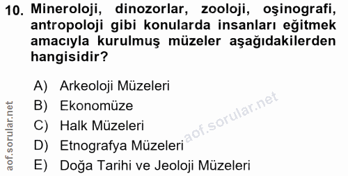 10. soru: Mineroloji, dinozorlar, zooloji, oşinografi, antropoloji gibi konularda insanları eğitmek amacıyla kurulmuş müzeler a…