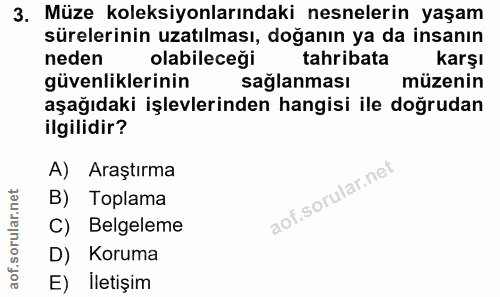 3. soru: Müze koleksiyonlarındaki nesnelerin yaşam sürelerinin uzatılması, doğanın ya da insanın neden olabileceği tahribata k…