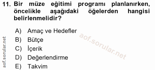 11. soru: Bir müze eğitimi programı planlanırken, öncelikle aşağıdaki öğelerden hangisi belirlenmelidir? A) Amaç ve Hedefler B)…