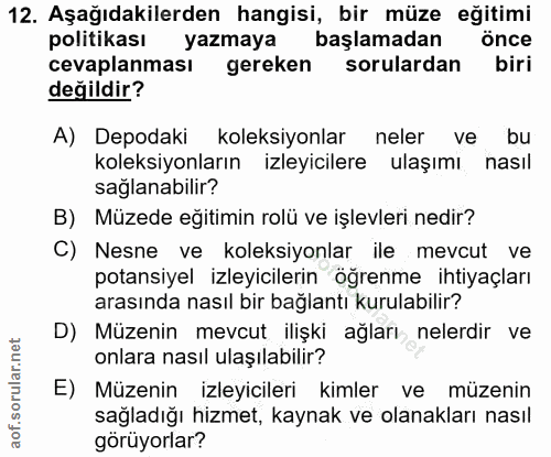 12. soru: Aşağıdakilerden hangisi, bir müze eğitimi politikası yazmaya başlamadan önce cevaplanması gereken sorulardan biri değ…