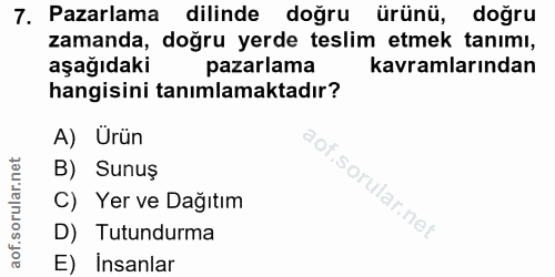 7. soru: Pazarlama dilinde doğru ürünü, doğru zamanda, doğru yerde teslim etmek tanımı, aşağıdaki pazarlama kavramlarından han…