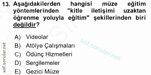 13. soru: Aşağıdakilerden hangisi müze eğitim yöntemlerinden "kitle iletişimi uzaktan öğrenme yoluyla eğitim" şekillerinden bir…