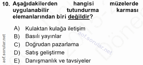 10. soru: Aşağıdakilerden hangisi müzelerde uygulanabilir tutundurma karması elemanlarından biri değildir? A) Kulaktan kulağa i…