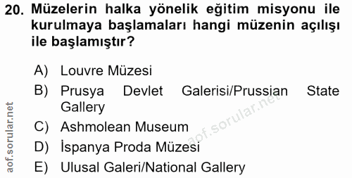 20. soru: Müzelerin halka yönelik eğitim misyonu ile kurulmaya başlamaları hangi müzenin açılışı ile başlamıştır? A) Louvre Müz…