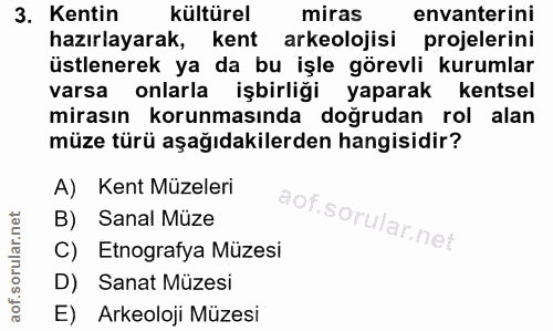 3. soru: Kentin kültürel miras envanterini hazırlayarak, kent arkeolojisi projelerini üstlenerek ya da bu işle görevli kurumla…