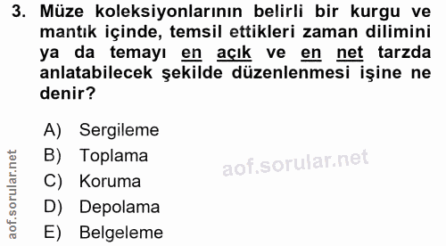 3. soru: Müze koleksiyonlarının belirli bir kurgu ve mantık içinde, temsil ettikleri zaman dilimini ya da temayı en açık ve en…