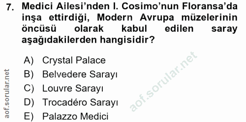 7. soru: Medici Ailesi'nden I. Cosimo'nun Floransa'da inşa ettirdiği, Modern Avrupa müzelerinin öncüsü olarak kabul edilen sar…