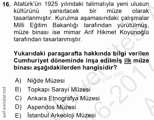 16. soru: Atatürk'ün 1925 yılındaki talimatıyla yeni ulusun kültürünü yansitacak bir müze olarak tasarlanmıştır. Kurulma aşamas…