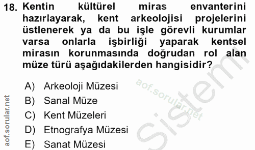 18. soru: Kentin kültürel miras envanterini hazırlayarak, kent arkeolojisi projelerini üstlenerek ya da bu işle görevli kurumla…