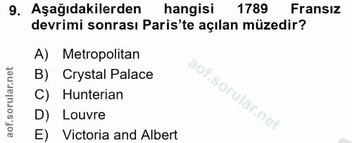 9. soru: Aşağıdakilerden hangisi 1789 Fransız devrimi sonrası Paris'te açılan müzedir? A) Metropolitan B) Crystal Palace C) Hu…