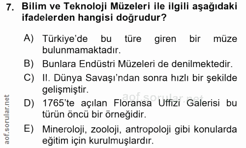 7. soru: Bilim ve Teknoloji Müzeleri ile ilgili aşağıdaki ifadelerden hangisi doğrudur? A) Türkiye'de bu türe giren bir müze b…
