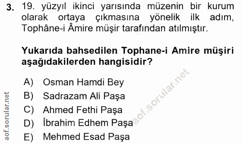 3. soru: 19. yüzyıl ikinci yarısında müzenin bir kurum olarak ortaya çıkmasına yönelik ilk adım, Tophâne-i Âmire müşir tarafın…