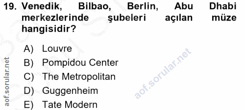 19. soru: Venedik, Bilbao, Berlin, Abu Dhabi merkezlerinde şubeleri açılan müze hangisidir? A) Louvre orular.net B) Pompidou Ce…