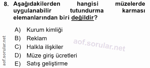 8. soru: Aşağıdakilerden hangisi müzelerde uygulanabilir tutundurma karması elemanlarından biri değildir? A) Kurum kimliği B)…