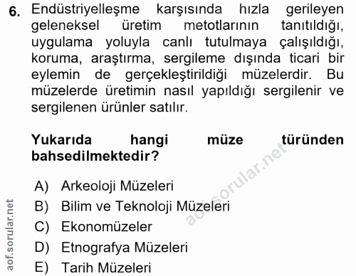 6. soru: Endüstriyelleşme karşısında hızla gerileyen geleneksel üretim metotlarının tanıtıldığı, uygulama yoluyla canlı tutulm…