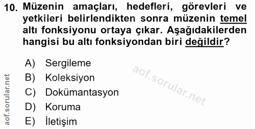 10. soru: Müzenin amaçları, hedefleri, görevleri ve yetkileri belirlendikten sonra müzenin temel altı fonksiyonu ortaya çıkar.…