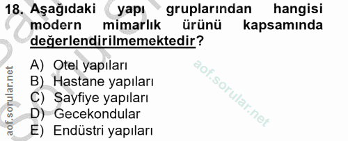 18. soru: Aşağıdaki yapı gruplarindan hangisi modern mimarlık ürünü kapsamında değerlendirilmemektedir? A) Otel yapıları B) Has…