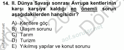 14. soru: II. Dünya Savaşı sonrası Avrupa kentlerinin karşı karşıya kaldığı en önemli sorun aşağıdakilerden hangisidir? A) Kent…