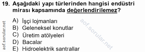19. soru: Aşağıdaki yapı türlerinden hangisi endüstri mirası kapsamında değerlendirilemez? A) Işçi lojmanları B) Geleneksel kon…