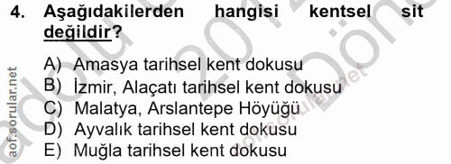 4. soru: Aşağıdakilerden hangisi kentsel sit değildir? A) Amasya tarihsel kent dokusu B) İzmir, Alaçatı tarihsel kent dokusu C…