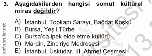 3. soru: Aşağıdakilerden hangisi somut kültürel miras değildir? A) İstanbul, Topkapı Sarayı, Bağdat Köşkü B) Bursa, Yeşil Türb…