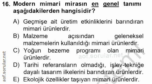 16. soru: Modern mimari mirasın en genel tanimi aşağıdakilerden hangisidir? A) Geçmişe ait üretim etkinliklerini barındıran mim…