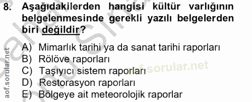 8. soru: Aşağıdakilerden hangisi kültür varlığının belgelenmesinde gerekli yazılı belgelerden biri değildir? A) Mimarlık tarih…